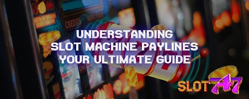 Understanding Slot Machine Paylines: Your Ultimate Guide